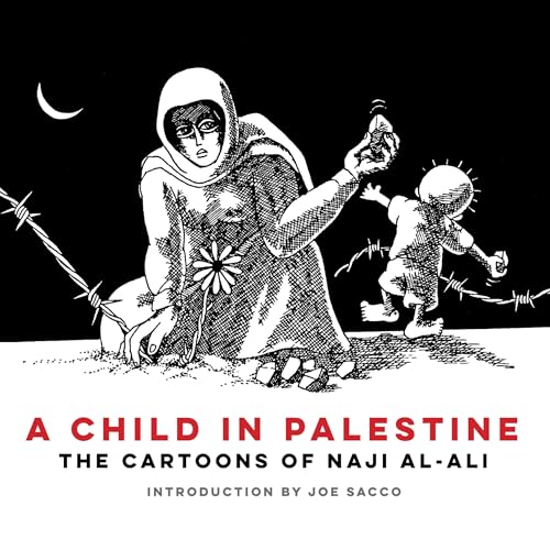 A Child in Palestine The Cartoons of Naji al-Ali [Paperback]