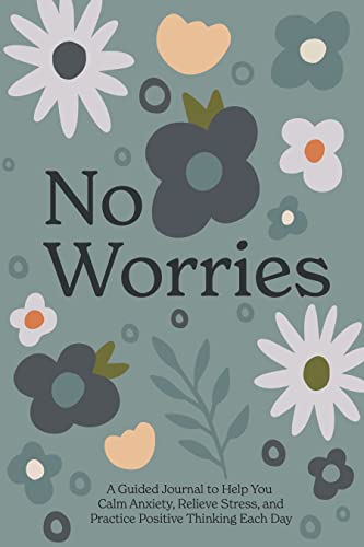 No Worries A Guided Journal to Help You Calm Anxiety, Relieve Stress, and Pract [Hardcover]