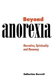 Beyond Anorexia Narrative, Spirituality and Recovery [Hardcover]