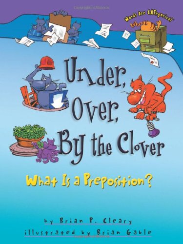 Under, Over, By The Clover What Is A Preposition (words Are Categorical) [Paperback]
