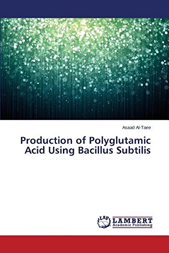 Production Of Polyglutamic Acid Using Bacillus Subtilis [Paperback]