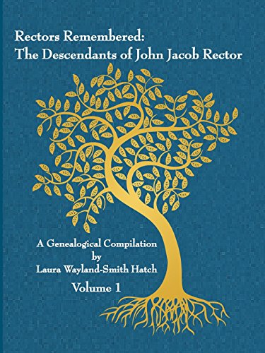 Rectors Remembered  The Descendants of John Jacob Rector Volume 1 [Paperback]
