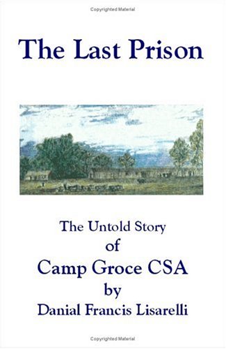 The Last Prison The Untold Story Of Camp Groce Csa [Paperback]