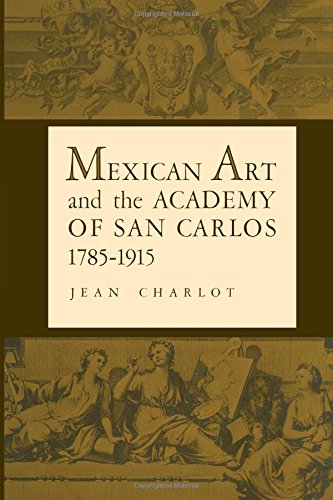Mexican Art And The Academy Of San Carlos, 1785-1915 (texas Pan American) [Paperback]