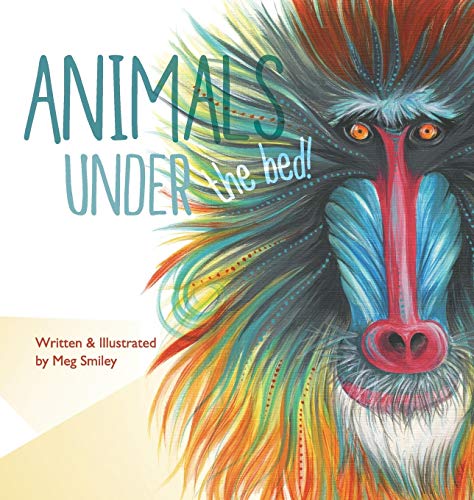 Animals under the Bed  Written and Illustrated by Meg Smiley [Hardcover]