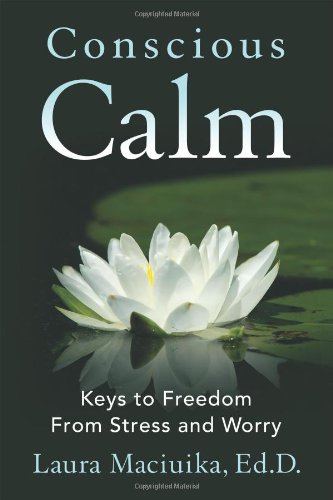Conscious Calm Keys To Freedom From Stress And Worry [Paperback]