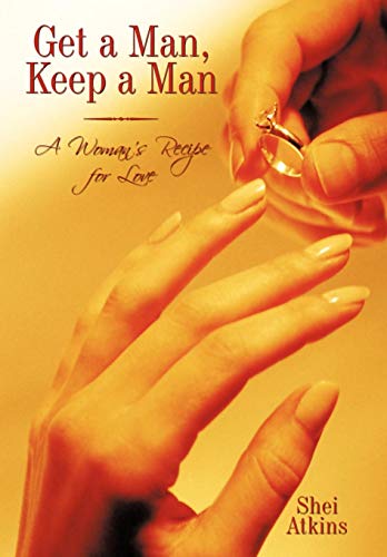Get a Man, Keep a Man  A Woman's Recipe for Love [Hardcover]