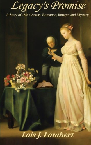 Legacy's Promise  A Story of 18th Century Romance, Intrigue and Mystery [Paperback]