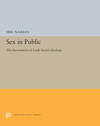 Sex in Public The Incarnation of Early Soviet Ideology [Paperback]