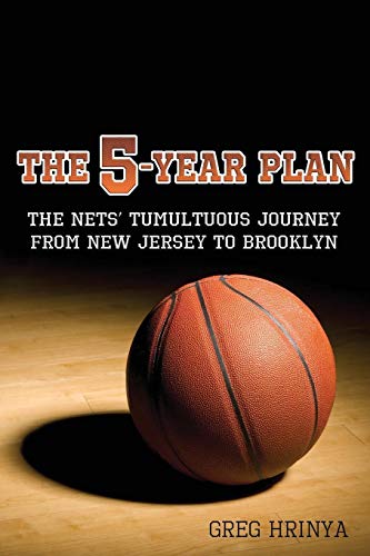 The 5-Year Plan The Nets' Tumultuous Journey From New Jersey To Brooklyn [Paperback]