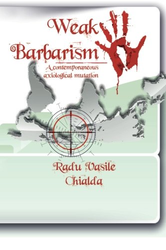 Weak Barbarism A Contemporaneous Axiological Mutation [Paperback]