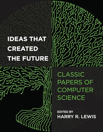 Ideas That Created the Future Classic Papers of Computer Science [Paperback]