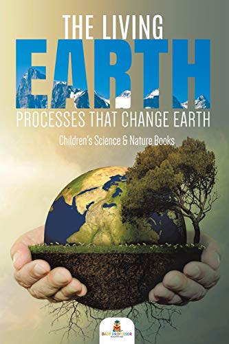 Living Earth  Processes That Change Earth - Children's Science & Nature Books [Paperback]