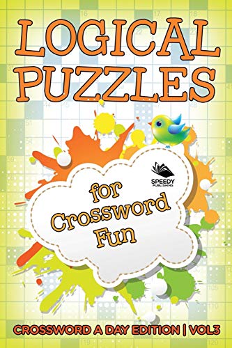 Logical Puzzles for Crossword Fun Vol 3  Crossword a Day Edition [Paperback]