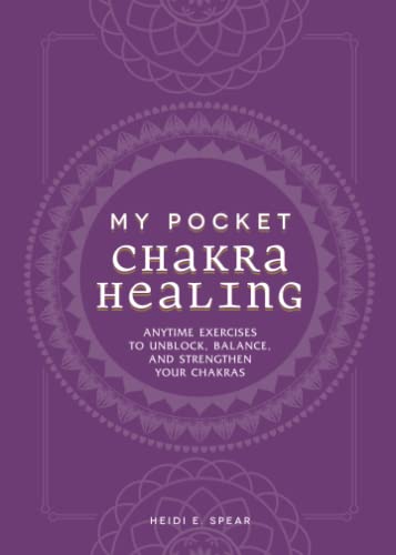 My Pocket Chakra Healing Anytime Exercises to Unblock, Balance, and Strengthen  [Paperback]