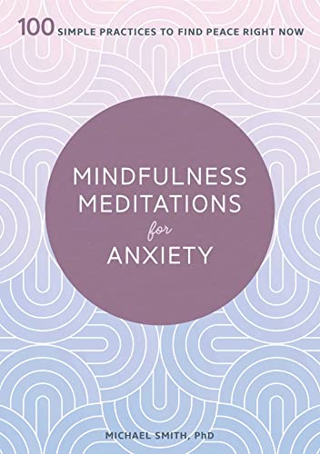 Mindfulness Meditations for Anxiety 100 Simple Practices to Find Peace Right No [Paperback]