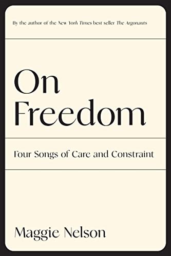 On Freedom Four Songs of Care and Constraint [Paperback]