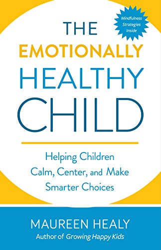 The Emotionally Healthy Child Helping Children Calm, Center, and Make Smarter C [Paperback]