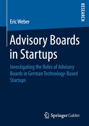 Advisory Boards in Startups Investigating the Roles of Advisory Boards in Germa [Paperback]