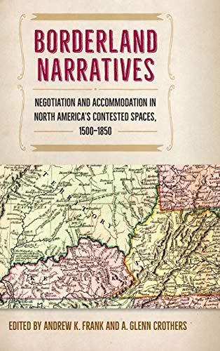 Borderland Narratives Negotiation And Accommodation In North Americas Conteste [Hardcover]