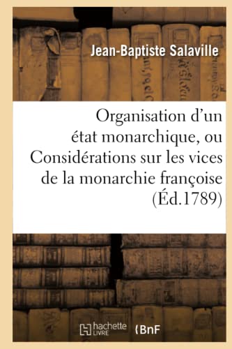 De L'organisation D'un Etat Monarchique, Ou Considerations Sur Les Vices De La M [Paperback]