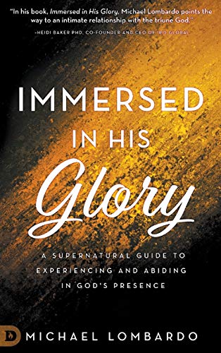 Immersed In His Glory A Supernatural Guide To Experiencing And Abiding In God's [Hardcover]
