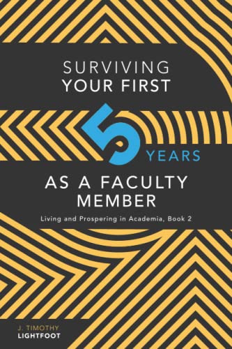 Surviving Your First Five Years As a Faculty Member  Living and Prospering in A [Paperback]