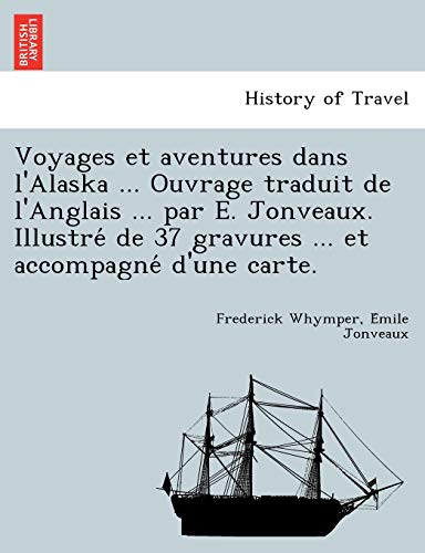 Voyages et Aventures Dans l'Alaska ... Ouvrage Traduit de l'Anglais ... Par E. J [Paperback]