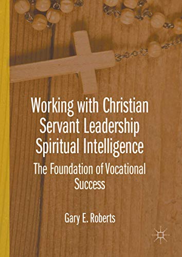 Working with Christian Servant Leadership Spiritual Intelligence The Foundation [Hardcover]