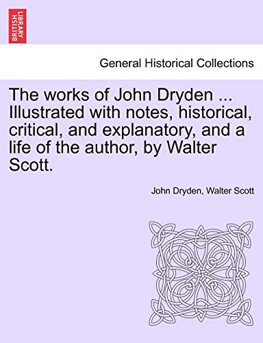 Works of John Dryden Illustrated with Notes, Historical, Critical, and Explanato [Paperback]