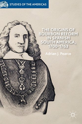 The Origins of Bourbon Reform in Spanish South America, 1700-1763 [Hardcover]