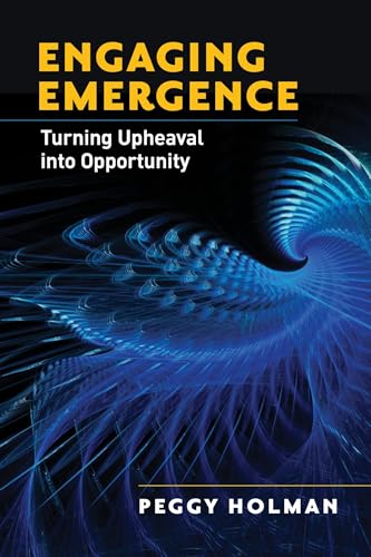 Engaging Emergence Turning Upheaval into Opportunity [Paperback]