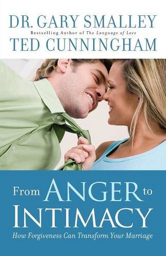 From Anger To Intimacy How Forgiveness Can Transform Your Marriage [Paperback]