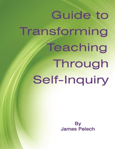 Guide To Transforming Teaching Through Self-Inquiry [Paperback]