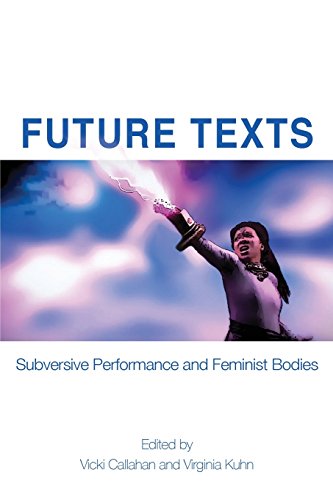 Future Texts Subversive Performance And Feminist Bodies [Paperback]
