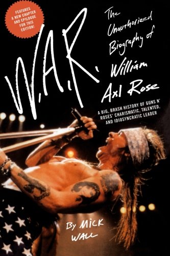 W.A.R. The Unauthorized Biography of William Axl Rose [Paperback]