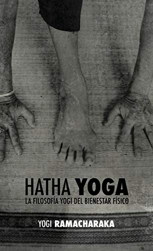 Hatha Yoga  La Filosofa Yogi Del Bienestar Fsico [Hardcover]