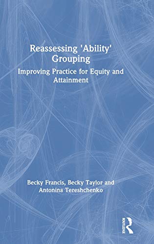 Reassessing 'Ability' Grouping Improving Practice for Equity and Attainment [Hardcover]