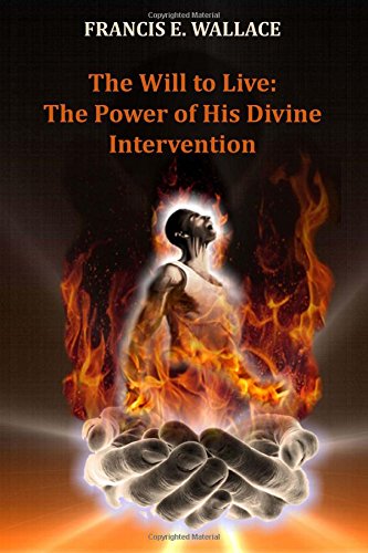 The Will To LiveThe Power Of His Divine Intervention [Paperback]