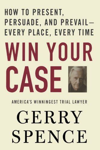 Win Your Case: How to Present, Persuade, and Prevail--Every Place, Every Time [Paperback]