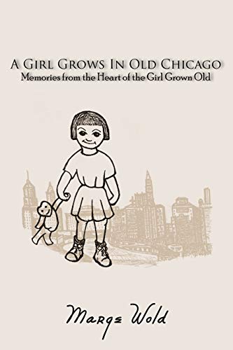 Girl Grows in Old Chicago  Memories from the Heart of the Girl Grown Old [Paperback]