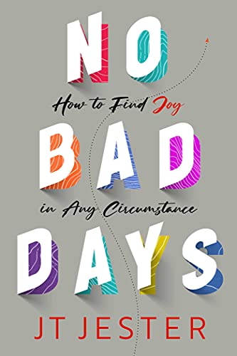 No Bad Days How to Find Joy in Any Circumstance [Hardcover]