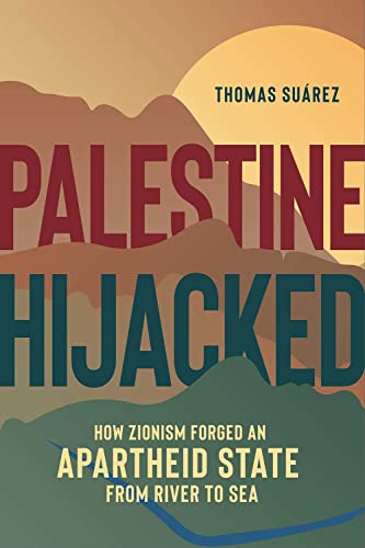 Palestine Hijacked How Zionism Forged an Apartheid State from River to Sea [Paperback]
