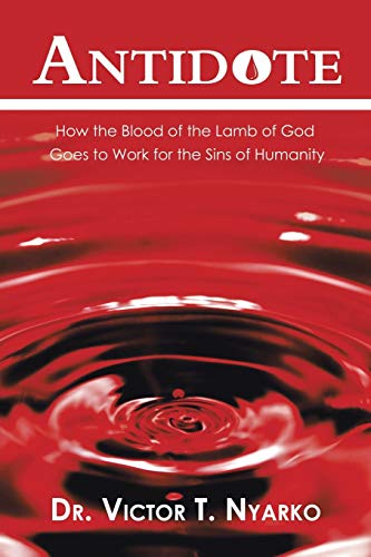 Antidote  How the Blood of the Lamb of God Goes to Work for the Sins of Humanit [Paperback]