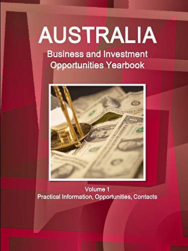 Australia Business And Investment Opportunities Yearbook Volume 1 Strategic, Pra [Paperback]