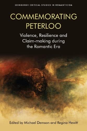 Commemorating Peterloo Violence, Resilience and Claim-making during the Romanti [Hardcover]