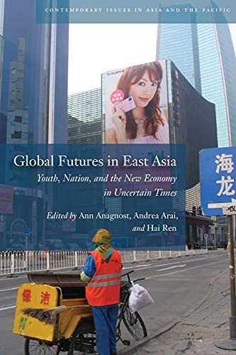 Global Futures in East Asia Youth, Nation, and the New Economy in Uncertain Tim [Paperback]