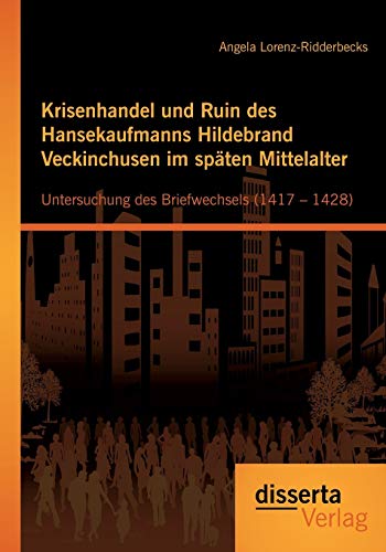 Krisenhandel und Ruin des Hansekaufmanns Hildebrand Veckinchusen Im Spten Mitte [Paperback]