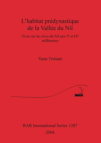 L'habitat predynastique de la Vallee du Nil Vivres sur les rives du Nil aux Ve  [Paperback]