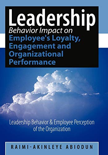Leadership Behavior Impact on Employee's Loyalty, Engagement and Organizational  [Hardcover]